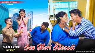 Sun Meri Shehzadi Main Hoon Tera Shehzada | Sad Heart Touching Love Story | School Love Story | GMT