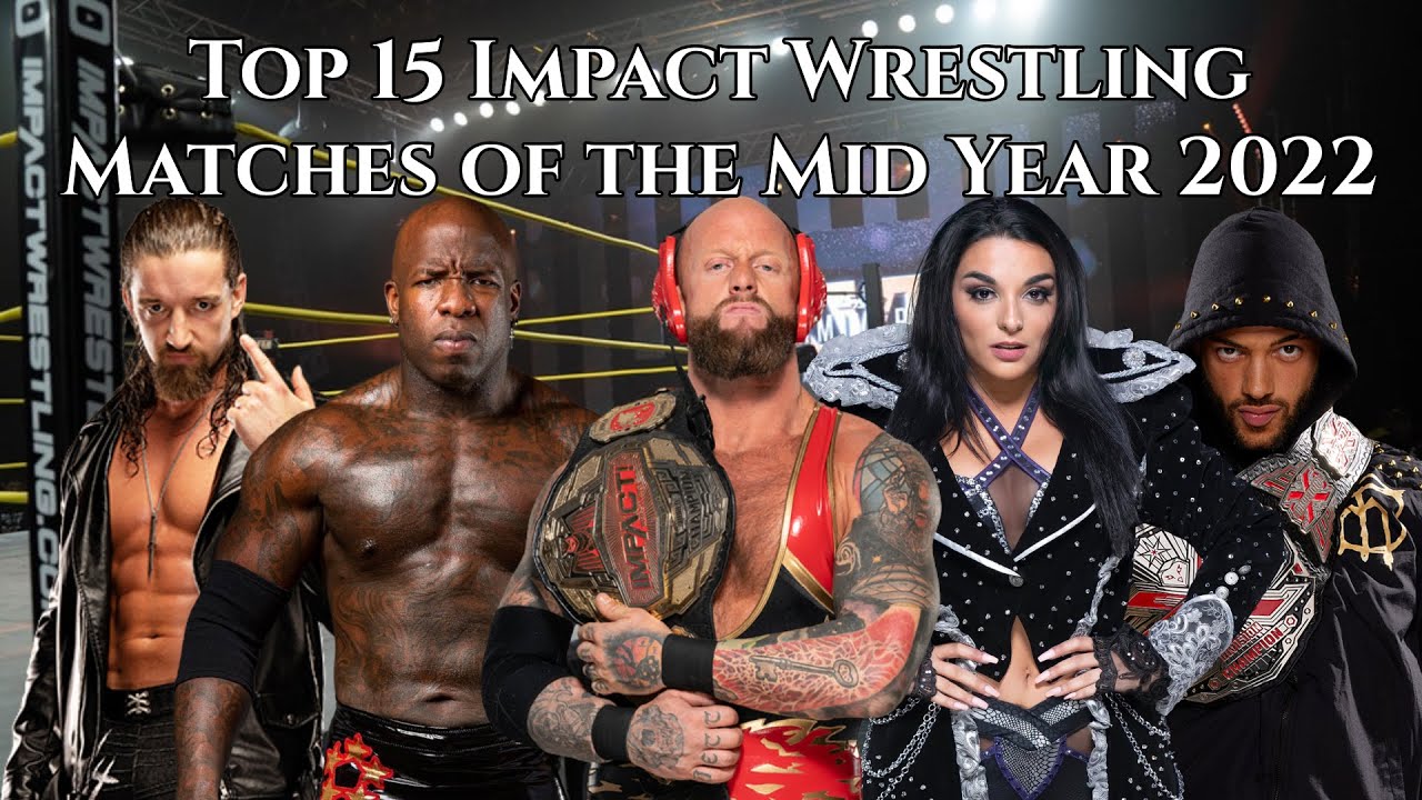 Top 15 Impact Wrestling Matches Of The Mid Year 2022 - YouTube