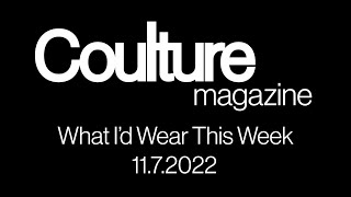 WHAT I'D WEAR THIS WEEK - 11.7.2022