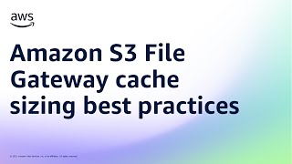 Amazon S3 File Gateway cache sizing best practices | Amazon Web Services