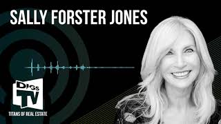 Sally Forster Jones | The $6 Billion Dollar Agent to the Stars | DIGSTV Titans of Real Estate