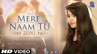 ZERO: Mere Naam Tu Song | Female Cover | Raj Nandini Sharma | Music | Aditya Sharma | Shahrukh Khan