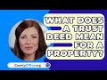 What Does A Trust Deed Mean For A Property? - CountyOffice.org