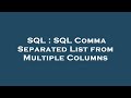 SQL : SQL Comma Separated List from Multiple Columns
