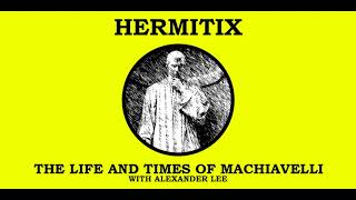 The Life and Times of Machiavelli with Alexander Lee