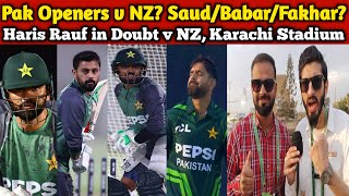 Pak new Openers v NZ? Saud/Babar/Fakhar? | Haris Rauf in Doubt v NZ, Live Karachi Stadium