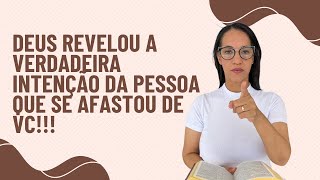 Deus revelou a verdadeira intenção do coração da pessoa que se afastou de vc!!!