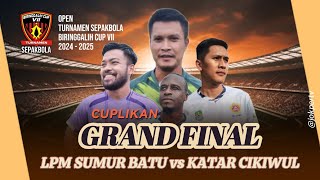 CUPLIKAN GRAN FINAL BIRINGGALIH CUP 2024 - 2025 ANTARA KATAR CIKIWUL FC VS LPM SUMUR BATU FC