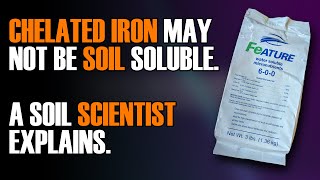 Chelated iron may not be soil soluble.