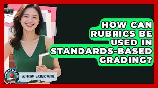 How Can Rubrics Be Used In Standards-Based Grading? - Aspiring Teacher Guide