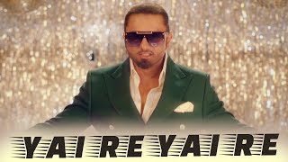 Yo Yo Honey Singh New Song - Yai Re | Iulia Vantur | Bollywood Party Song | Hindi Party Song