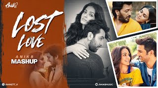 Lost Love Mashup | ANIK8 | Arijit Singh | KK | Sad Lo-fi | Ranbir Kapoor [Bollywood Lo-fi, Chill]