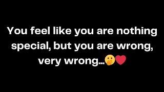 You feel like you are nothing special, but you are wrong, very wrong...🫢❤️