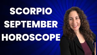 SCORPIO - September Horoscope