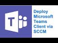 Deploy Microsoft Teams Client via SCCM