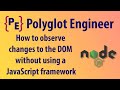 How to observe changes to the DOM without using a JavaScript framework