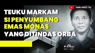 KISAH PILU TEUKU MARKAM PENYUMBANG EMAS MONAS YANG DI TINDAS ORDE BARI