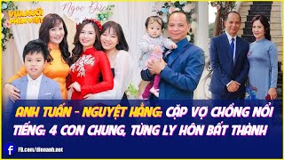 Anh Tuấn - Nguyệt Hằng: Cặp vợ chồng nổi tiếng, có 4 con chung, ly hôn bất thành| Vựa Muối Phim Việt