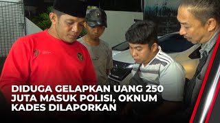 Seorang Kades Dilaporkan, Diduga Gelapkan Uang Rp250 Juta untuk Masuk Polisi | News Update