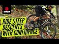 How To Ride Steep Descents With Confidence | MTB Skills