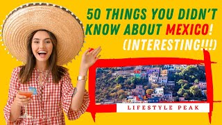 50 Things You Didn't Know About MEXICO!  Interesting and Fun!