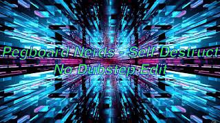 Pegboard Nerds - Self Destruct (No Dubstep Edit)