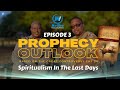 PROPHECY OUTLOOK (EPISODE 3) // SPIRITUALISM IN THE LAST DAYS