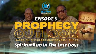 PROPHECY OUTLOOK (EPISODE 3) // SPIRITUALISM IN THE LAST DAYS