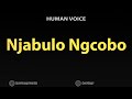 How To Pronounce Njabulo Ngcobo