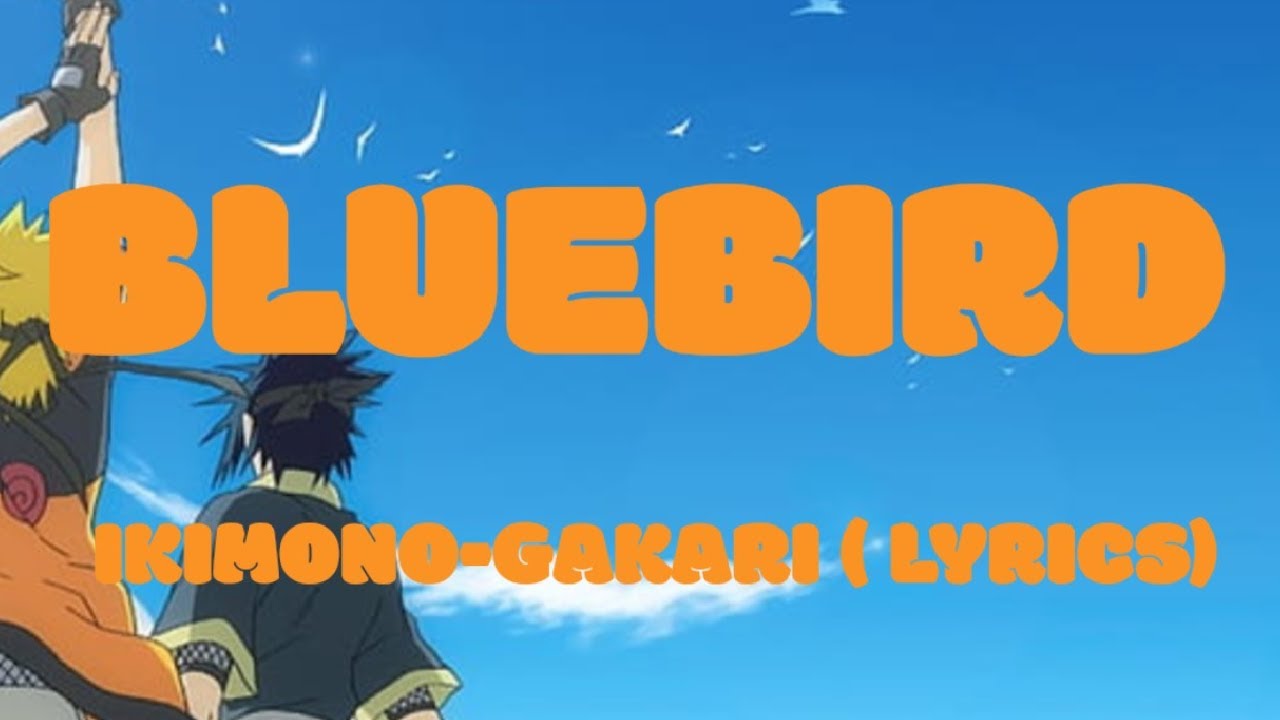 "Blue Bird" - Ikimono - Gakari (LYRIC) OP 3 Naruto Shippuden - YouTube