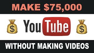 (NEW) Make $75,000 on YouTube Without Making Any Videos - Make Money Online