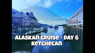 Alaskan Cruise | Day 6 | Ketchikan