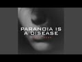 Paranoia Is A Disease