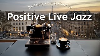 Positive Live Jazz ~ 2025 January Living Coffee Jazz, Morning Jazz Instrumental for Chillout 🌿🍵