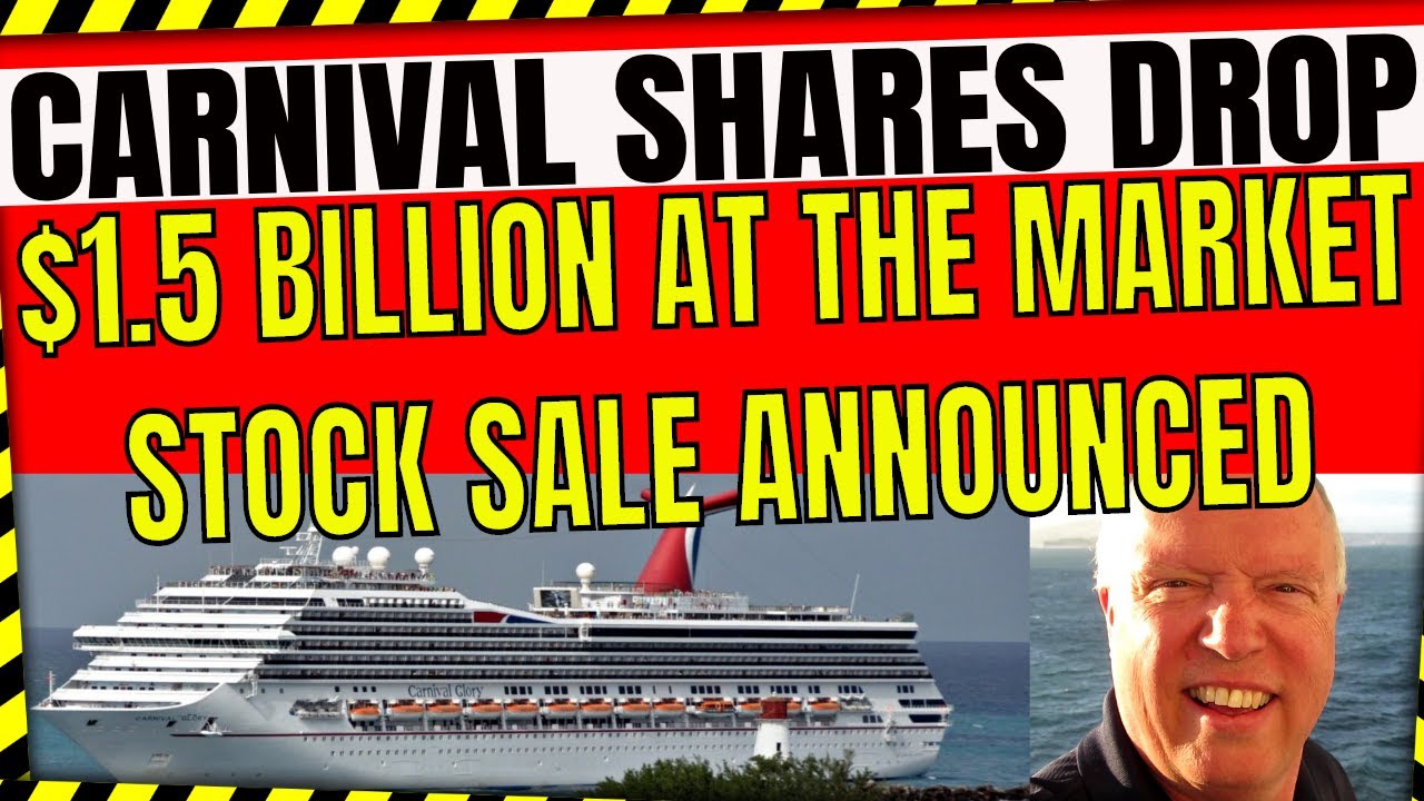 CARNIVAL SHARES DROP AS $1.5 B AT THE MARKET STOCK OFFERING IS ...