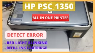 HP PSC 1350 ALL IN ONE DETECT ERROR ...RED LIGHT BLINKING....REFILL INK CARTRIDGE