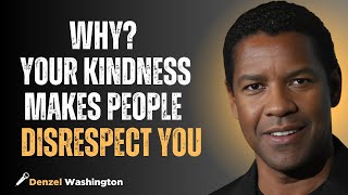 WHY YOUR KINDNESS MAKES PEOPLE DISRESPECT YOU| DENZEL WASHINGTON #disrespect #motivation