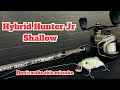 Hybrid Hunter Jr. Shallow (Don't make this MISTAKE!!!)