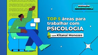 Top 5 áreas para trabalhar com Psicologia