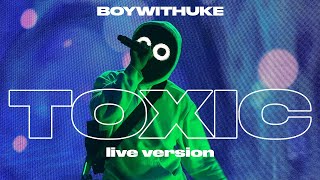 BoyWithUke - Toxic [Live]