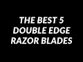 THE BEST 5 DOUBLE EDGE RAZOR BLADES