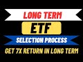 How to select ETF for long term ? Get 7X return by following simple steps