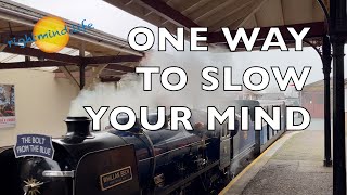 One Way to Slow Your Mind