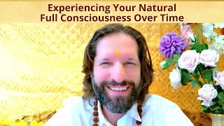 How Sahaja Enlightenment is Experienced Over Time? (Growing POWER of Your FULL CONSCIOUSNESS)