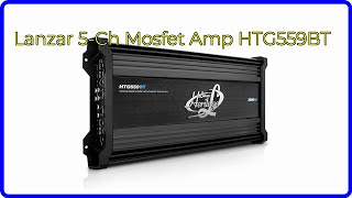 REVIEW (2025): Lanzar 5-Ch Mosfet Amp HTG559BT. ESSENTIAL details.