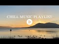 Chill Music Playlist | Songs to feel motivated and relaxed