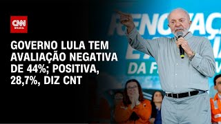 Governo Lula tem avaliação negativa de 44%; positiva, 28,7%, diz CNT | LIVE CNN