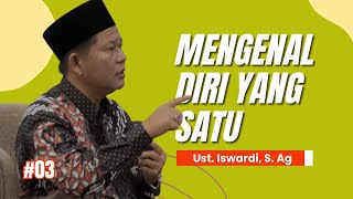 MENGENAL DIRI YANG SATU - KAJIAN TAUHID | UST. ISWARDI, S. AG (PART 3/3)