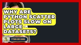 Why Are Python Scatter Plots Slow On Large Datasets? - Python Code School