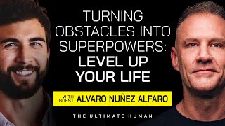 How to Turn Obstacles Into Superpowers and Level Up Your Life with Alvaro Nuñez Alfaro & Gary Brecka